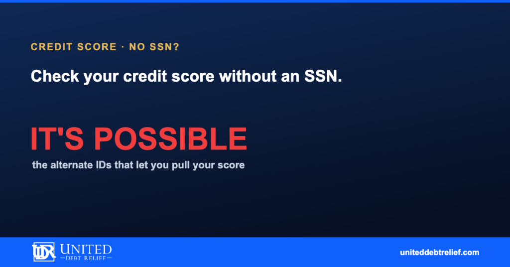 How to check your credit score without a Social Security number, a step-by-step guide | United Debt Relief