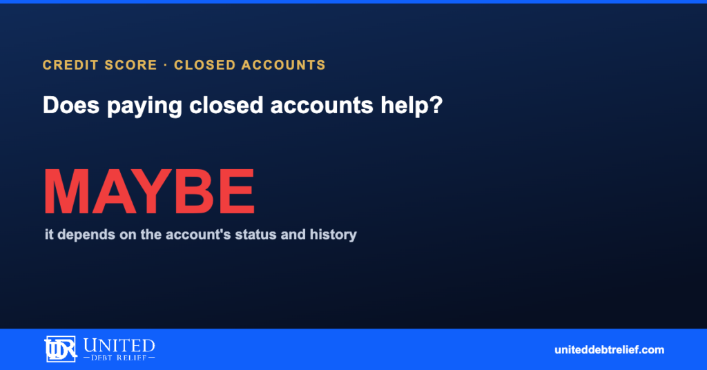 Will paying off closed accounts help your credit score, the impact on your credit health | United Debt Relief