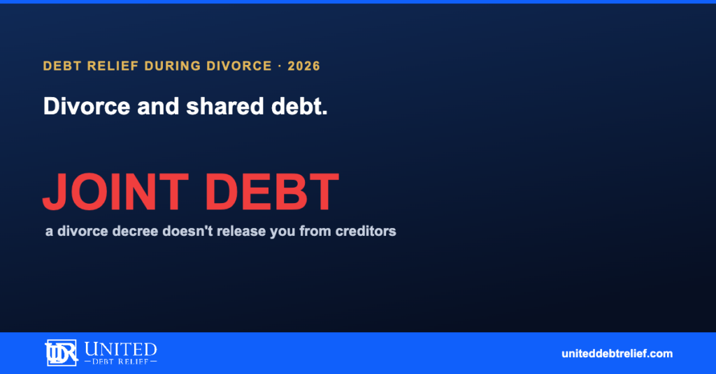 Debt relief during divorce in 2026, how to protect yourself and resolve shared debt | United Debt Relief