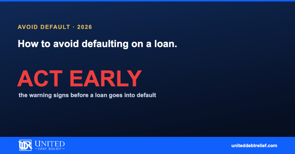 How to avoid defaulting on loans in 2026, early warning signs and strategies that work | United Debt Relief