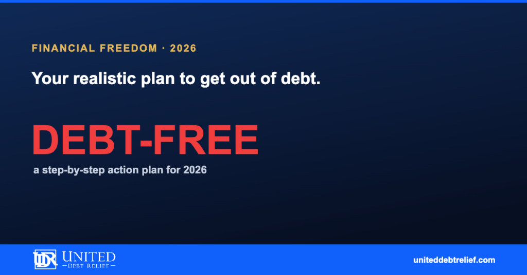 How to achieve financial freedom from debt in 2026, a realistic action plan | United Debt Relief