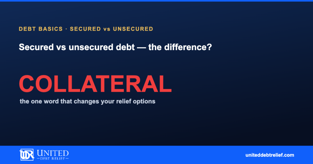 Secured vs. unsecured debt in 2026, key differences and what they mean for your relief options | United Debt Relief