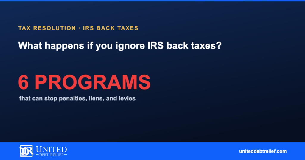 IRS back taxes in 2026, what happens if you ignore them and the relief programs that help | United Debt Relief