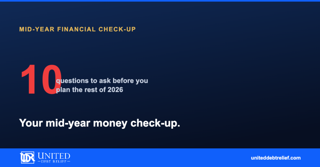 Mid-year financial check-up, 10 money questions to ask about debt, credit, taxes, and savings in 2026 | United Debt Relief